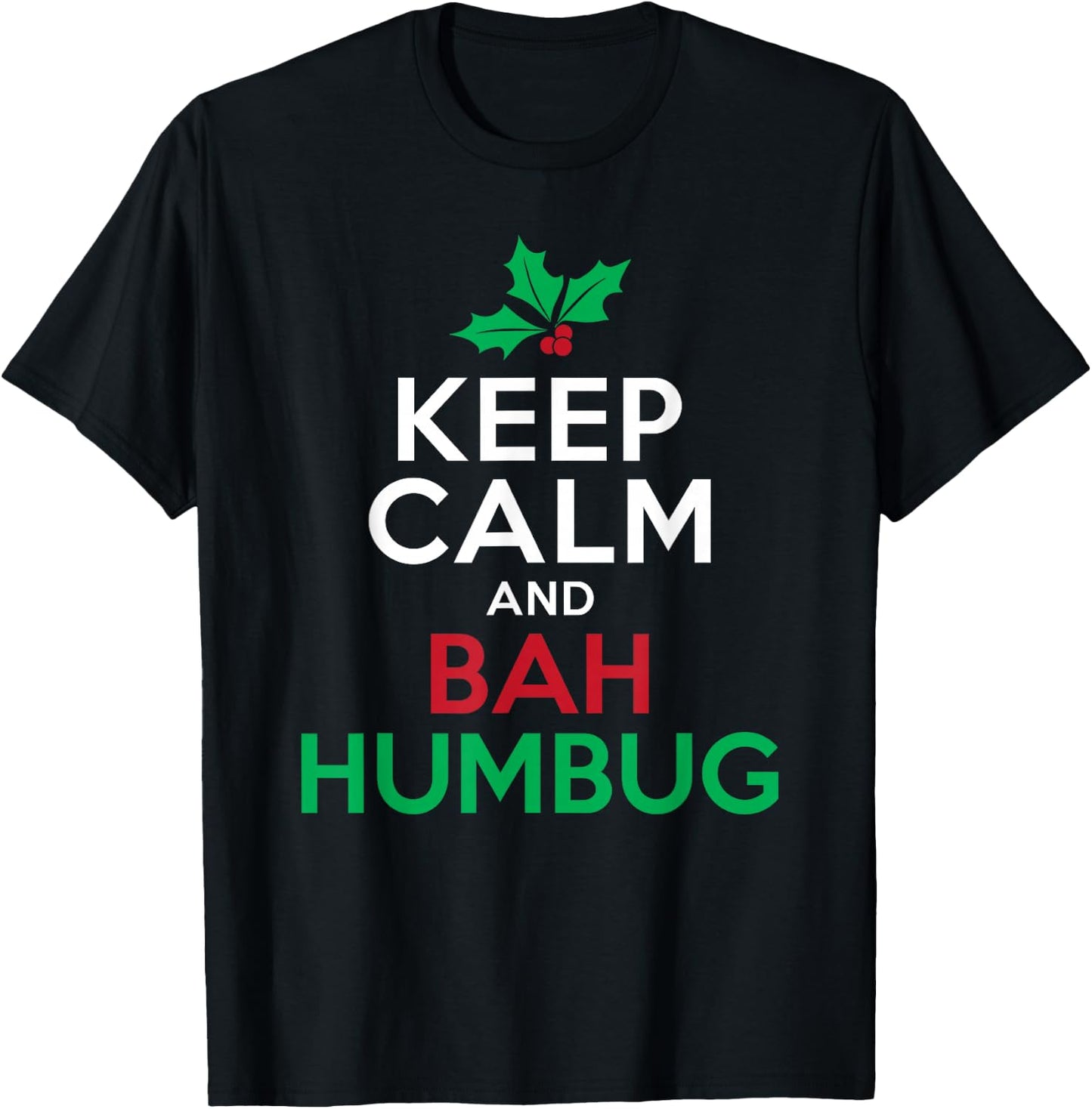 Keep Calm And Bah Humbug Mistletoe Scrooge Grumpy T-Shirt - T-Shirt | Black