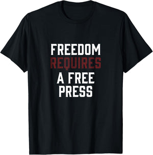 Freedom Requires A Free Press First Amendment Speech T-Shirt - T-Shirt | Black