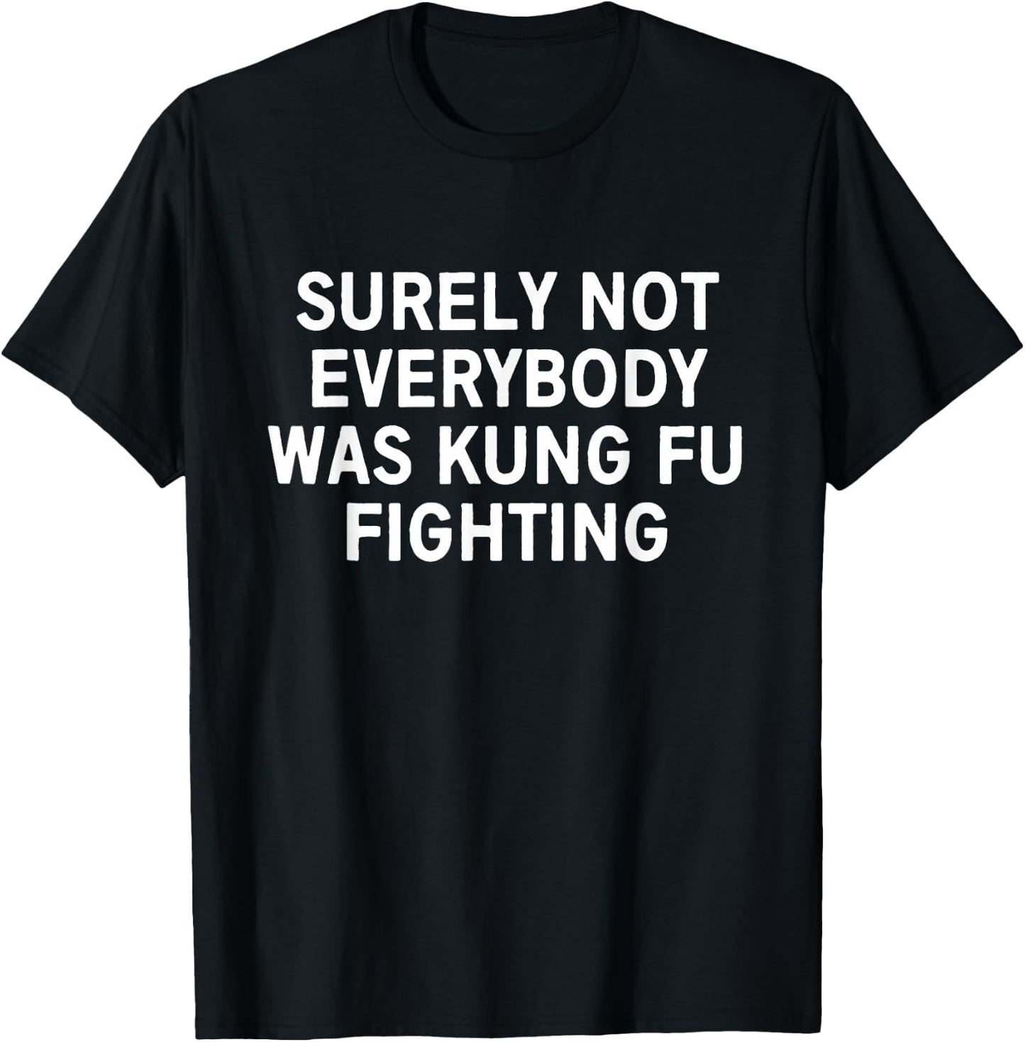 Surely not everybody was kung fu fighting T-Shirt - T-Shirt | Black
