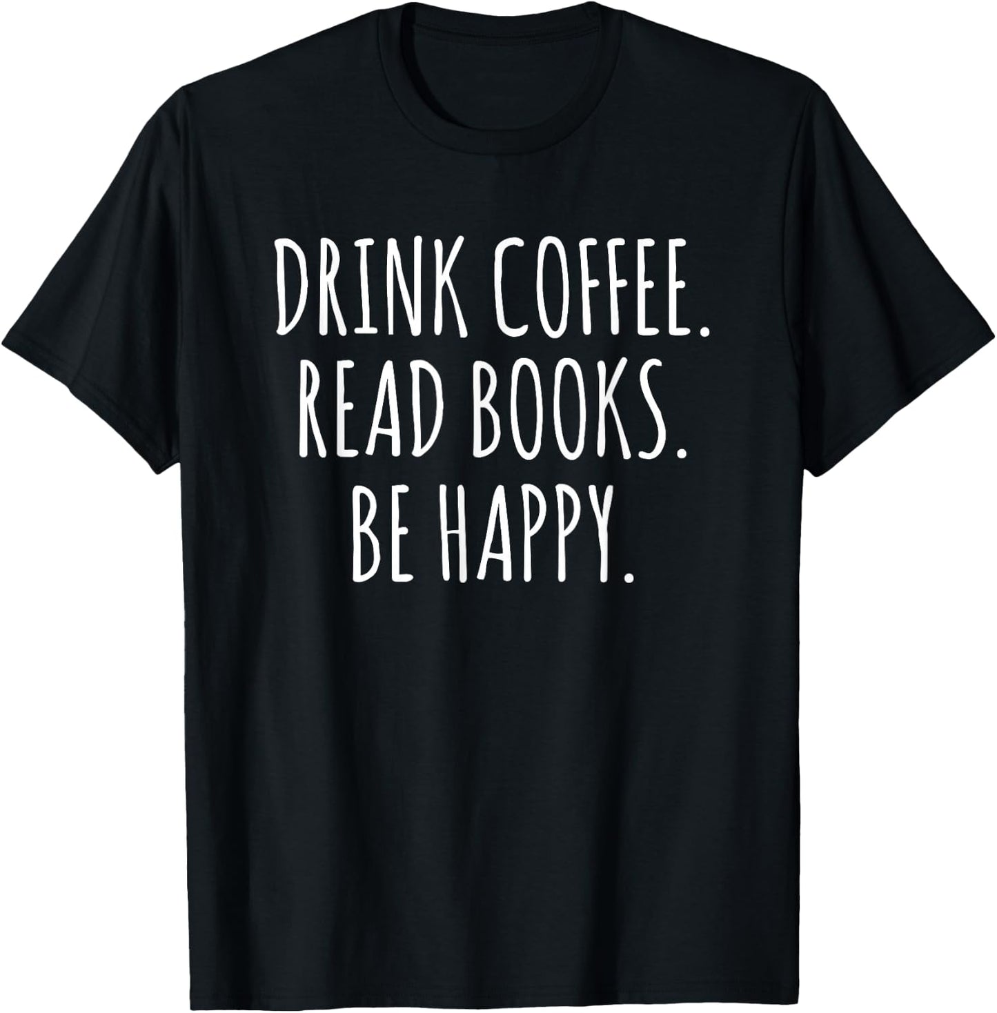 Drink Coffee Read Books Be Happy T-Shirt - T-Shirt | Black