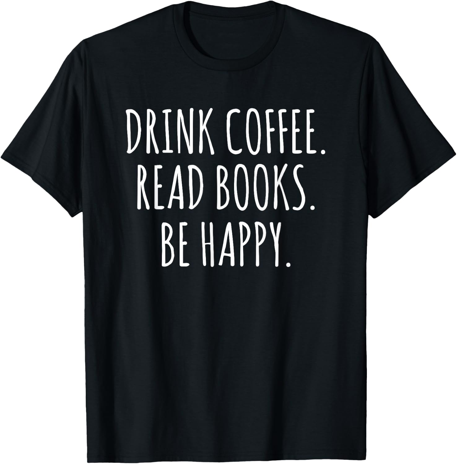 Drink Coffee Read Books Be Happy T-Shirt - T-Shirt | Black