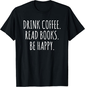 Drink Coffee Read Books Be Happy T-Shirt - T-Shirt | Black