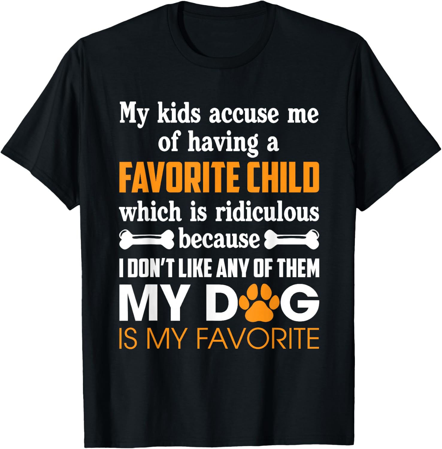 My Kid Accuse Me Of Having Favorite Child Dog Is My Favorite T-Shirt - T-Shirt | Black