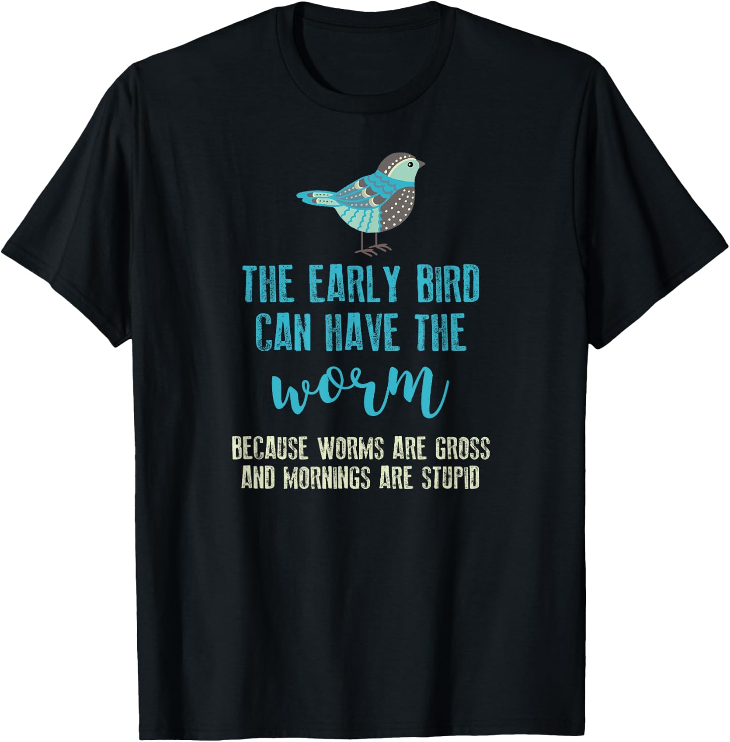 The Early Bird Can Have The Worm Funny T-Shirt - T-Shirt | Black