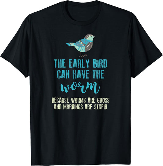 The Early Bird Can Have The Worm Funny T-Shirt - T-Shirt | Black