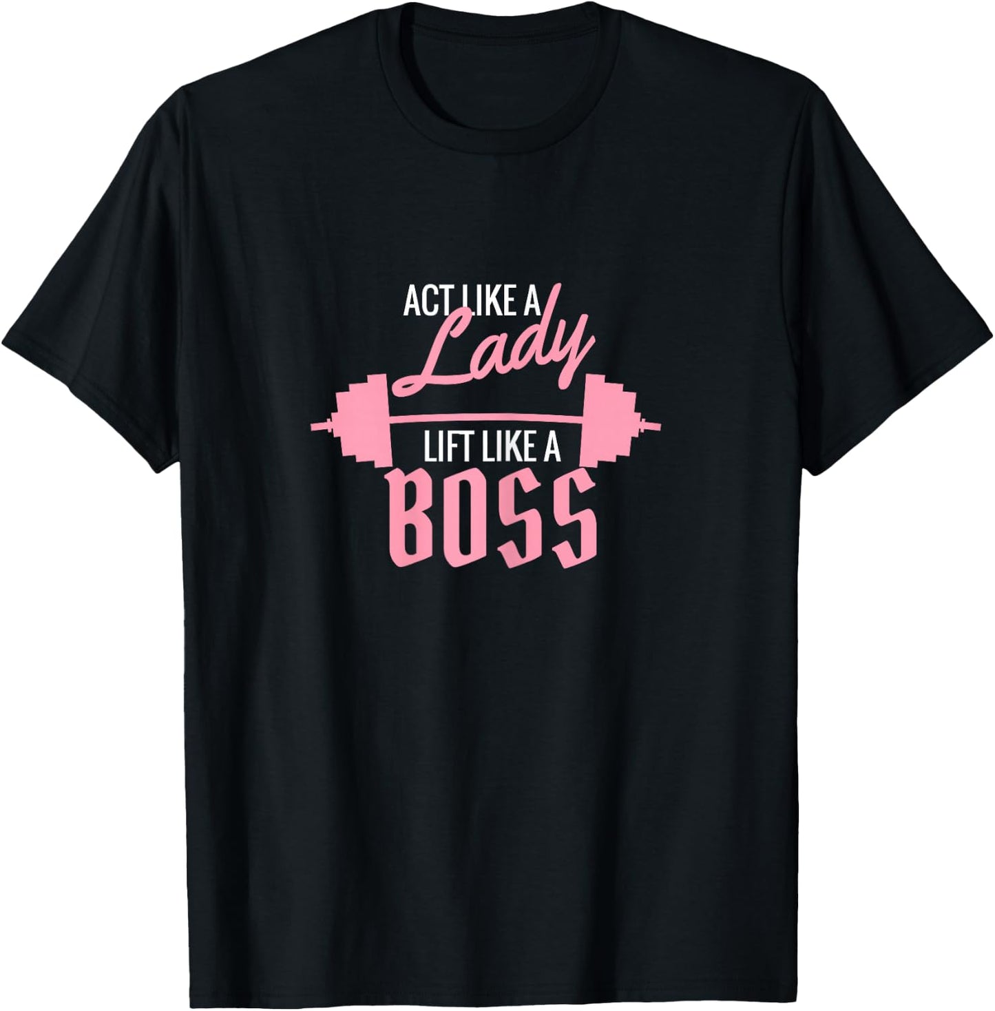 Act Like a Lady Lift Like a Boss T-Shirt - T-Shirt | Black