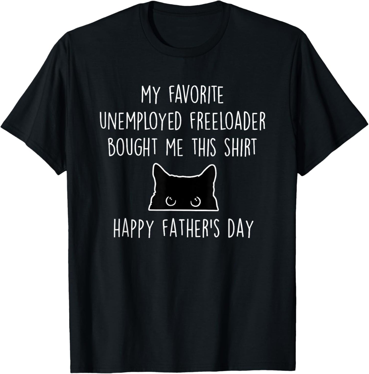 My Favorite Unemployed Freeloader Bought me This T-Shirt - T-Shirt | Black