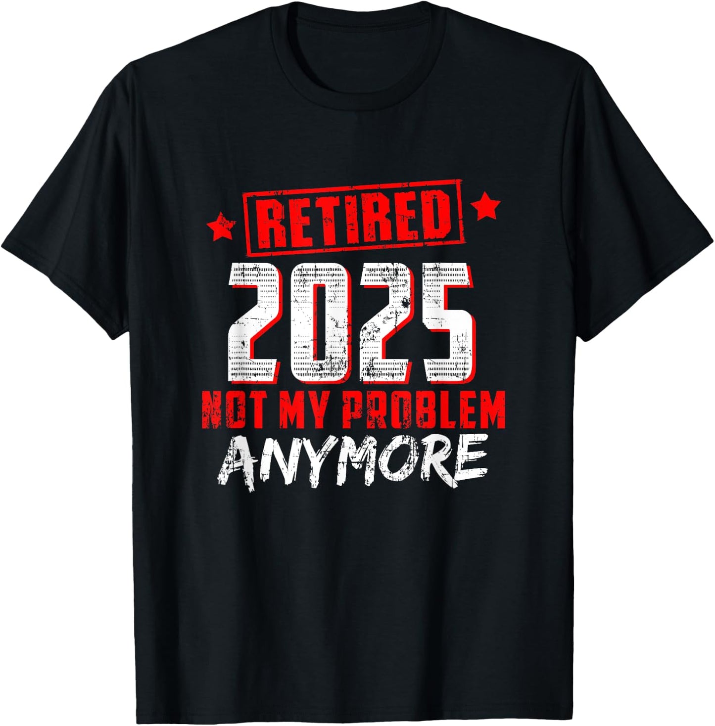 Retired 2025 Not My Problem Anymore T-Shirt - T-Shirt | Black