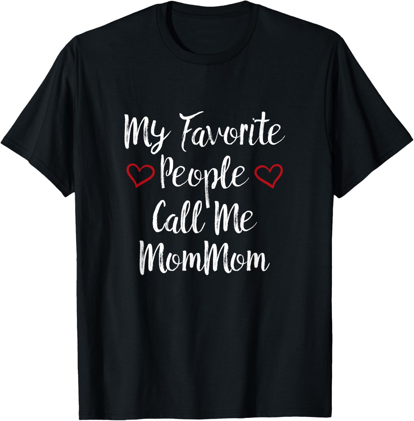 My Favorite People Call Me MomMom T-Shirt - T-Shirt | Black