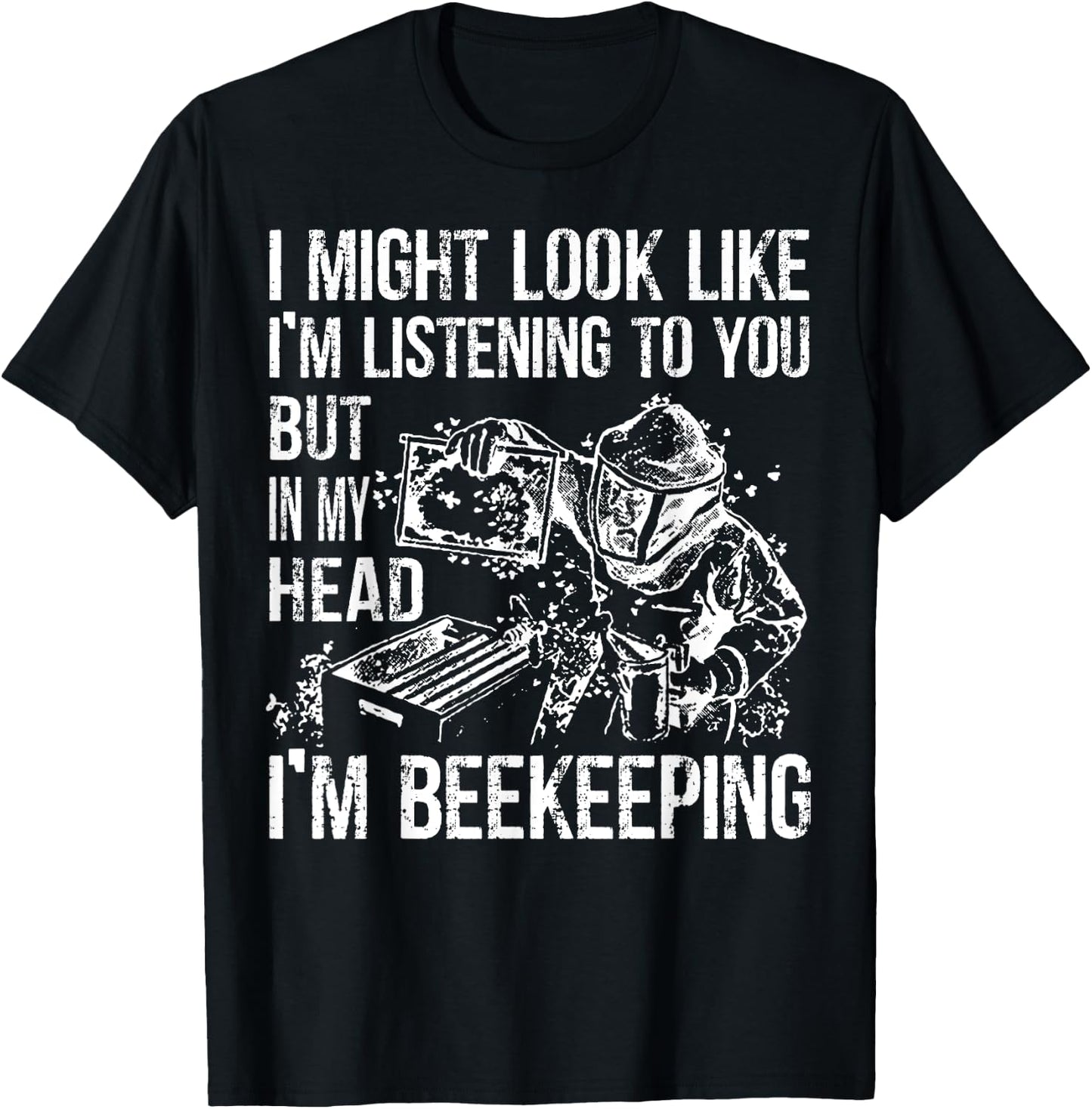 I Might Look Like Im Listening To You BeeKeeper Costume T-Shirt - T-Shirt | Black