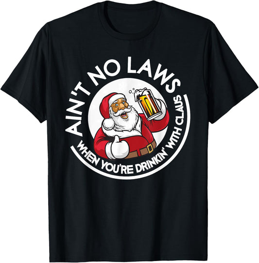 Aint No Laws When You're Drinking With Claus Christmas July T-Shirt - T-Shirt | Black