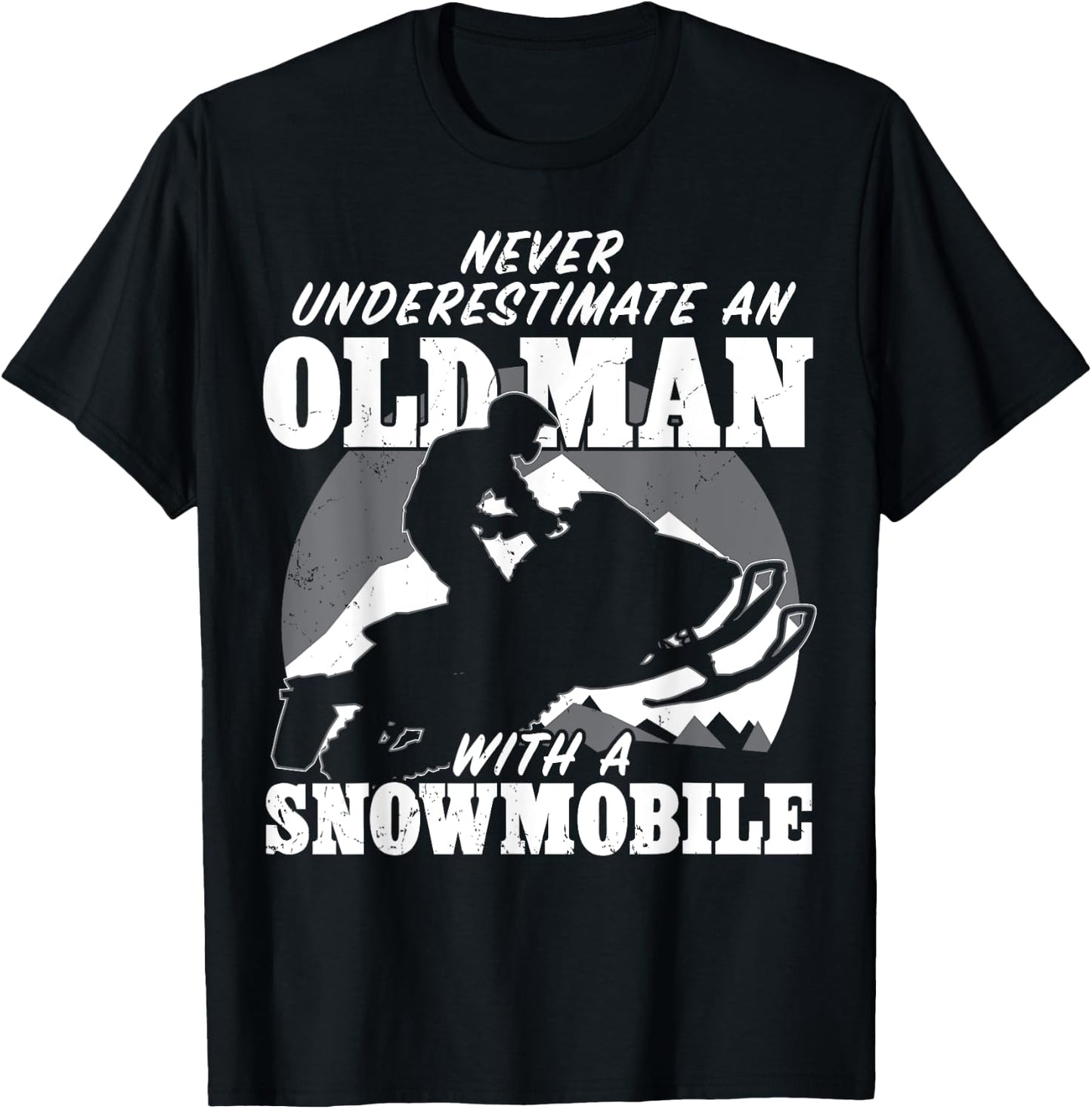 Never underestimate an old man with a snowmobile Gift T-Shirt - T-Shirt | Black