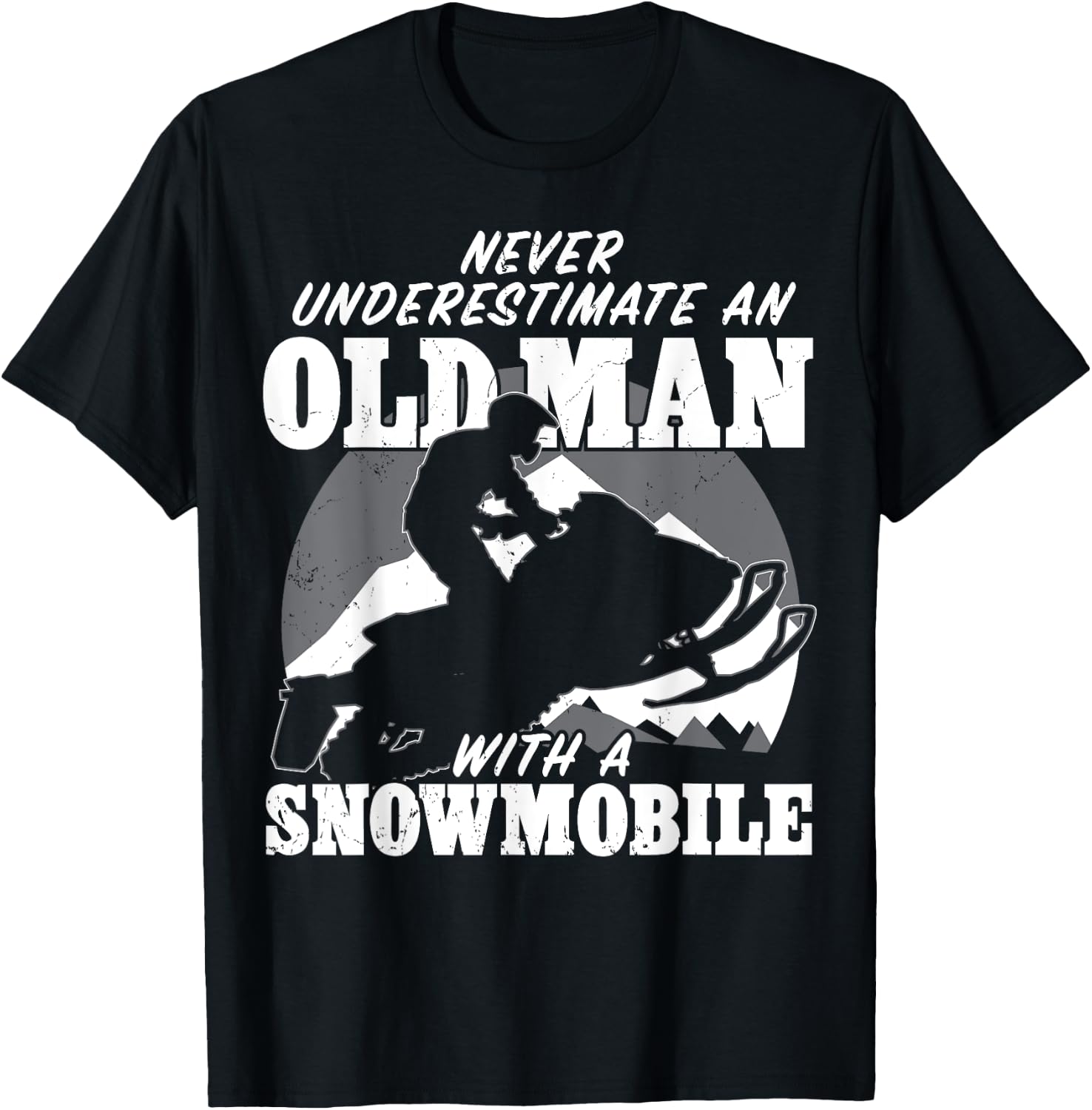 Never underestimate an old man with a snowmobile Gift T-Shirt - T-Shirt | Black
