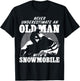 Never underestimate an old man with a snowmobile Gift T-Shirt - T-Shirt | Black