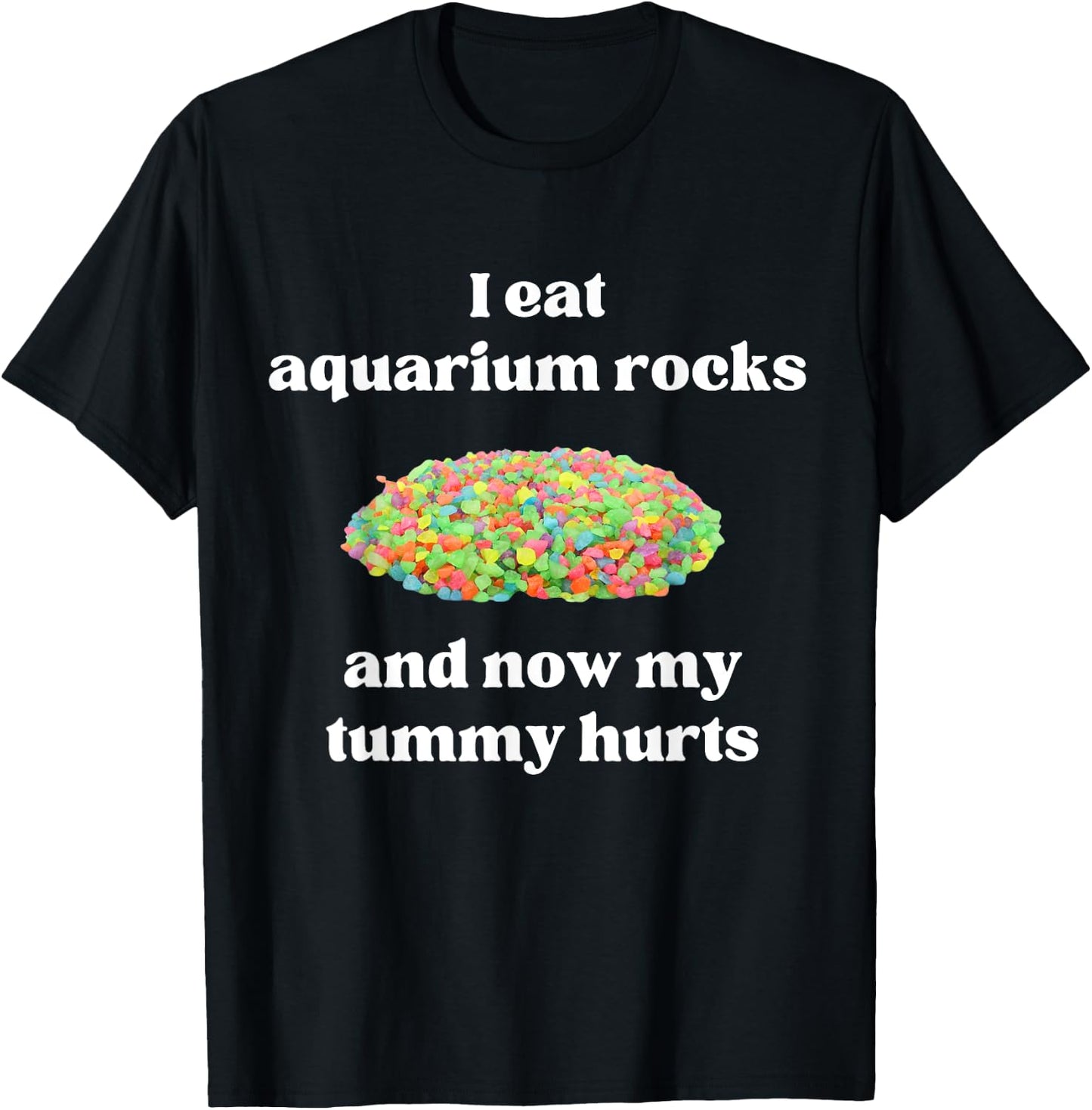 I Eat Aquarium Rocks And Now My Tummy Hurts Random Gen Z T-Shirt - T-Shirt | Black