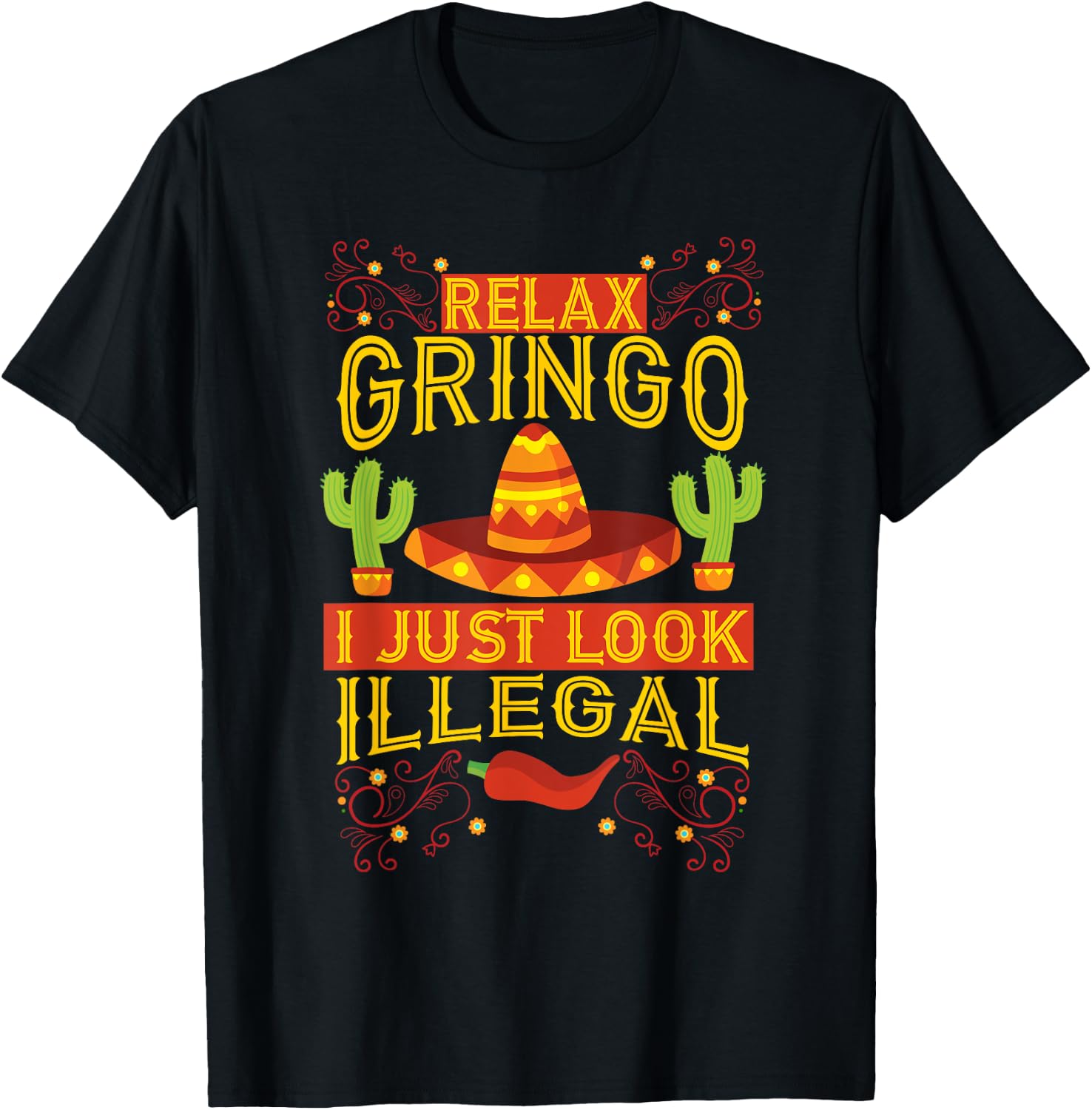 Relax Gringo I Just Look Illegal | Gabacho Outsider Gift T-Shirt - T-Shirt | Black