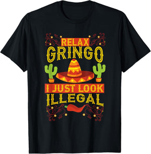 Relax Gringo I Just Look Illegal | Gabacho Outsider Gift T-Shirt - T-Shirt | Black