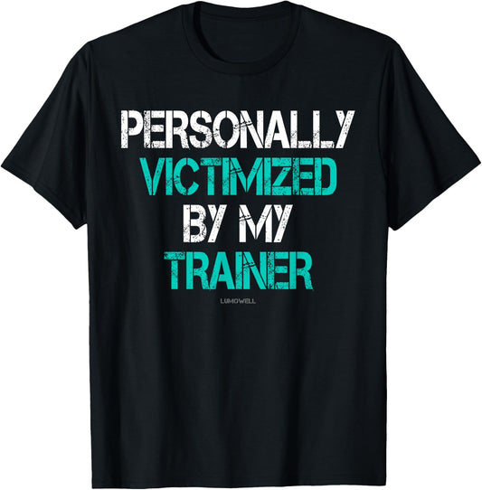 Funny Gym Shirts: Personally Victimized By My Trainer Shirt T-Shirt - T-Shirt | Black