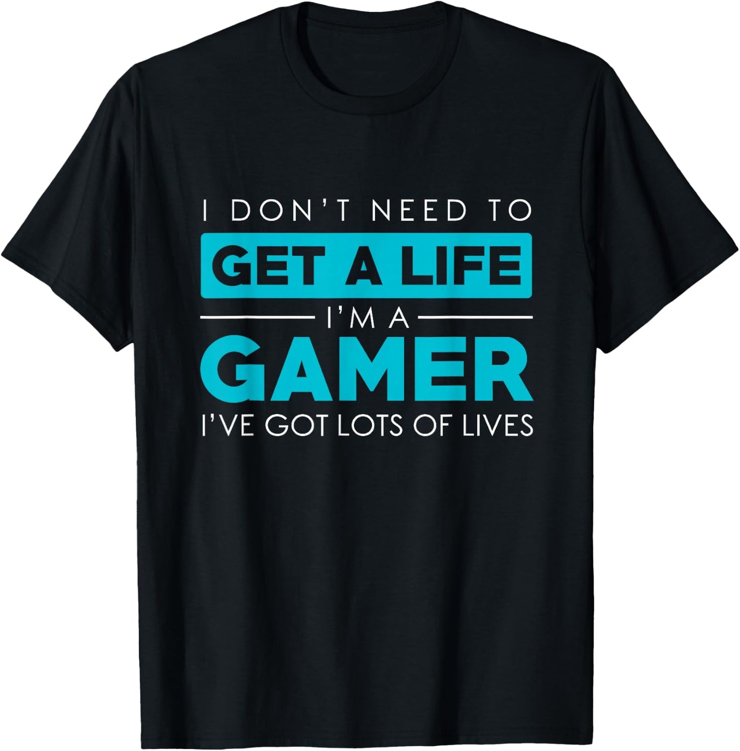 Dont need a Life Im A Gamer-Video Gamer Gift Design T-Shirt - T-Shirt | Black