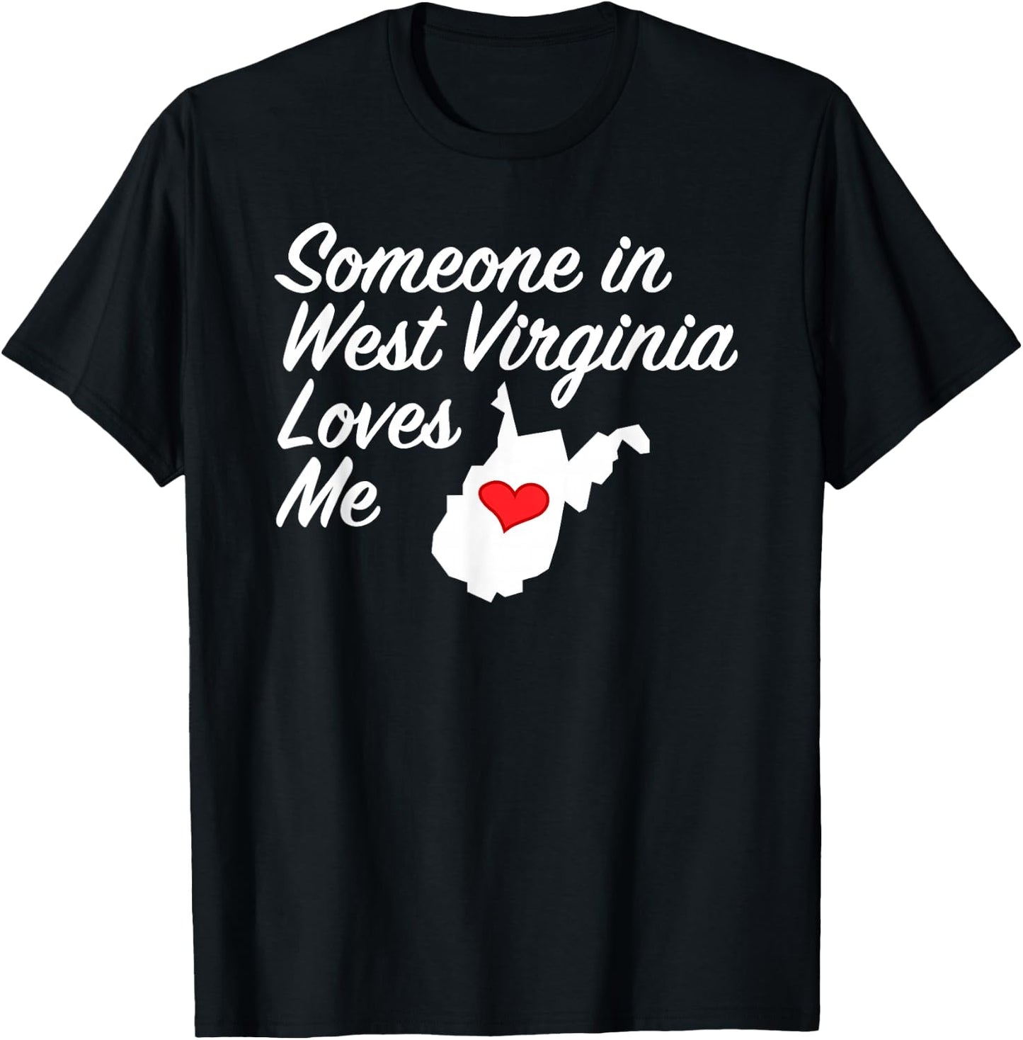 Someone in West Virginia Loves Me | Precious Gift T-Shirt - T-Shirt | Black