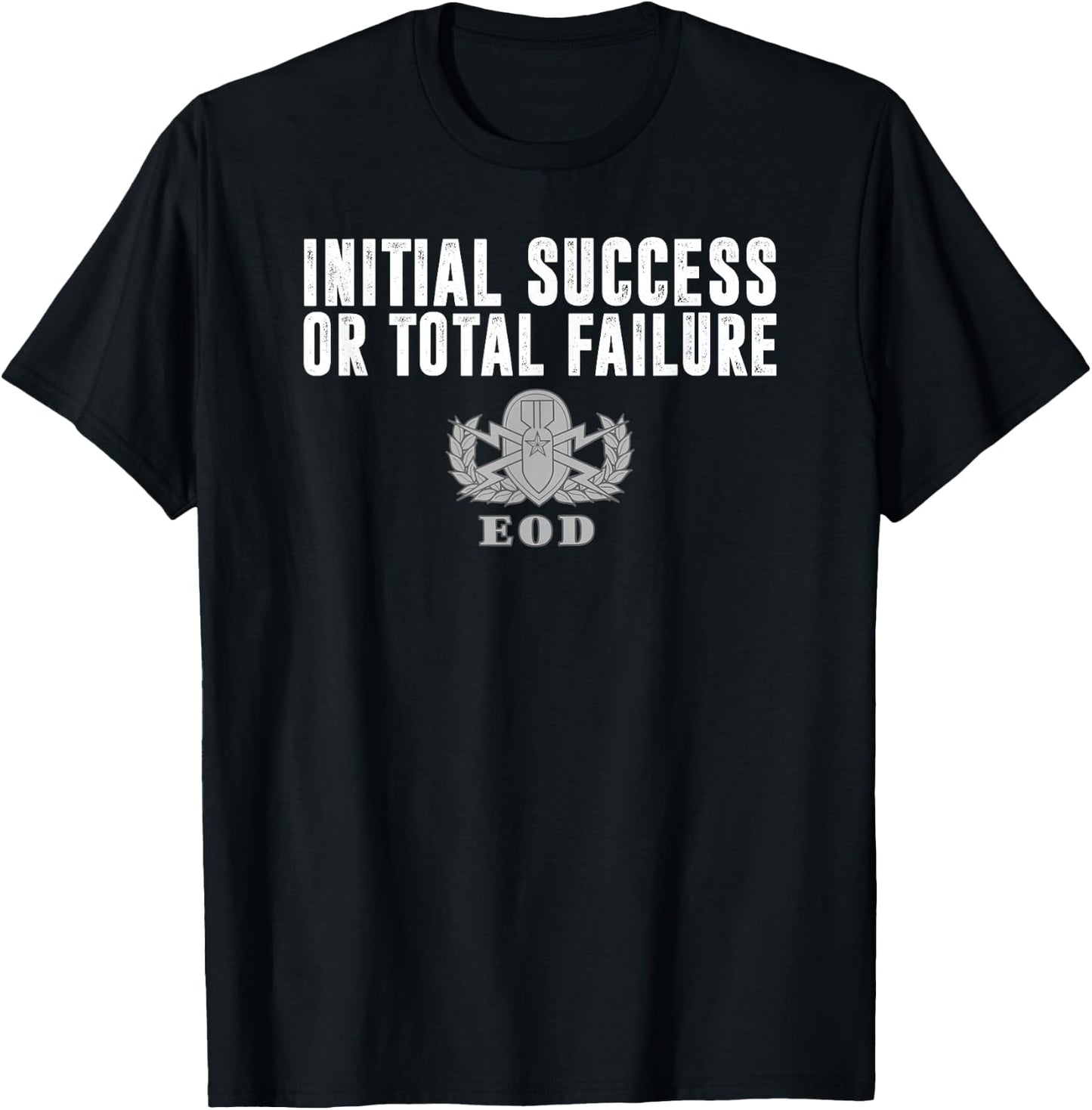 Army EOD Initial Success or Total Failure v1 T-Shirt - T-Shirt | Black