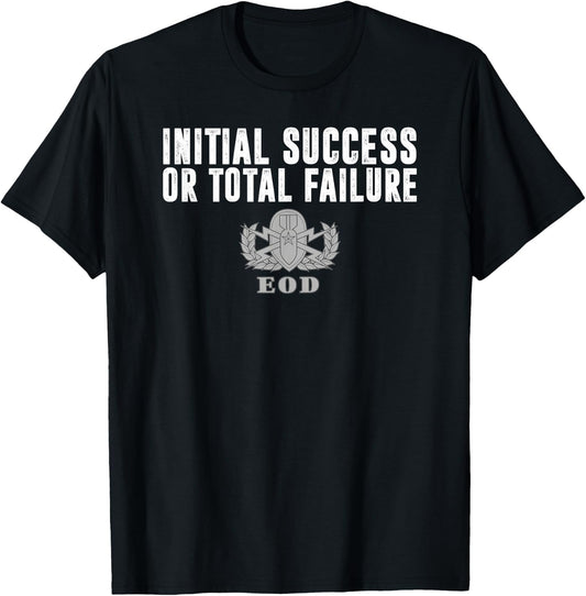 Army EOD Initial Success or Total Failure v1 T-Shirt - T-Shirt | Black