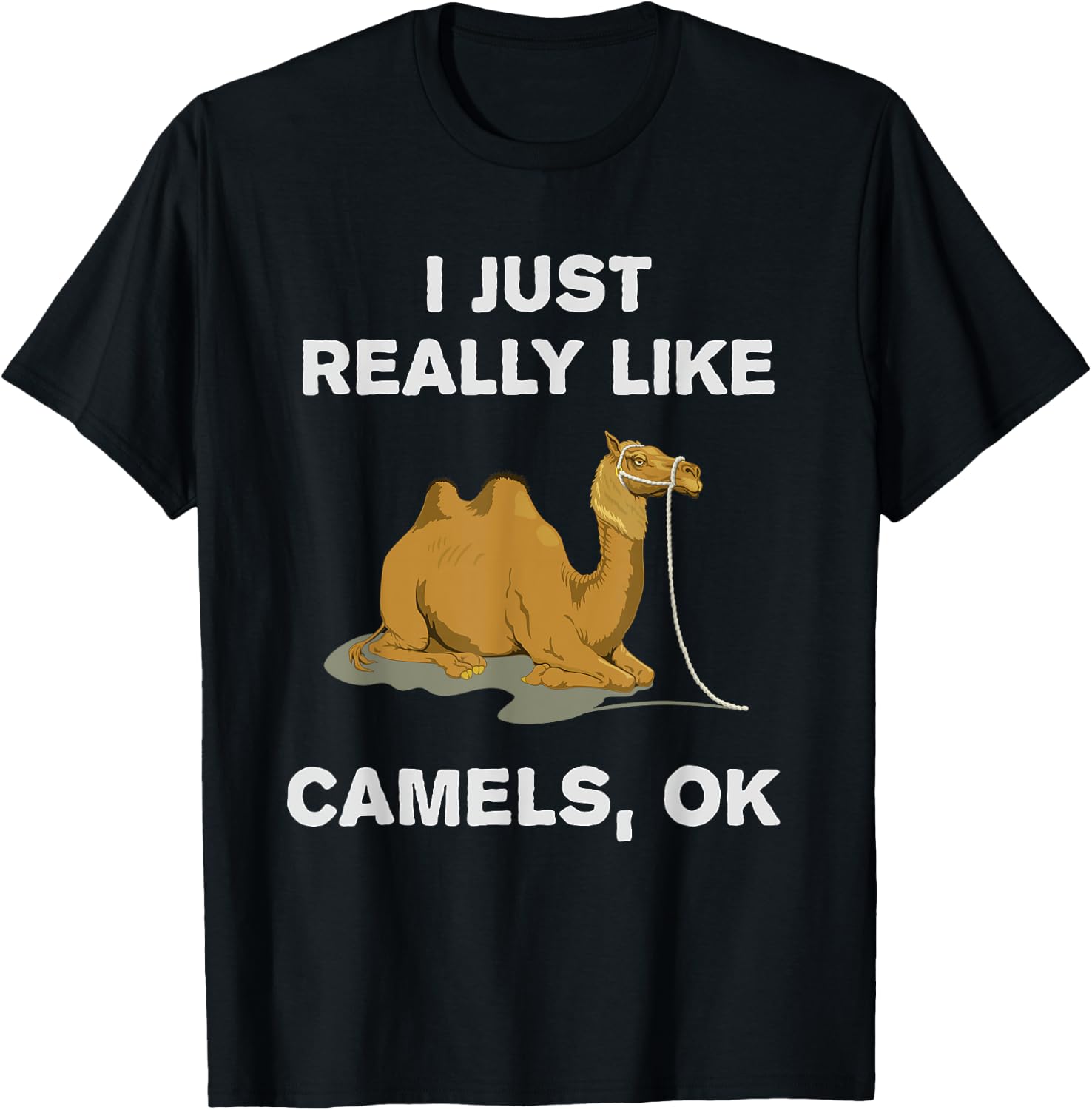 I Just Really Like Camels OK? Humour Funny Camel T-Shirt - T-Shirt | Black