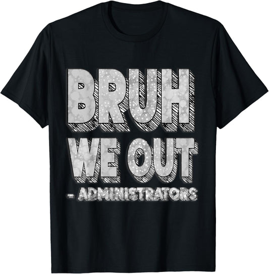 Bruh We Out Administrators – Funny End of School Year Staff T-Shirt - T-Shirt | Black