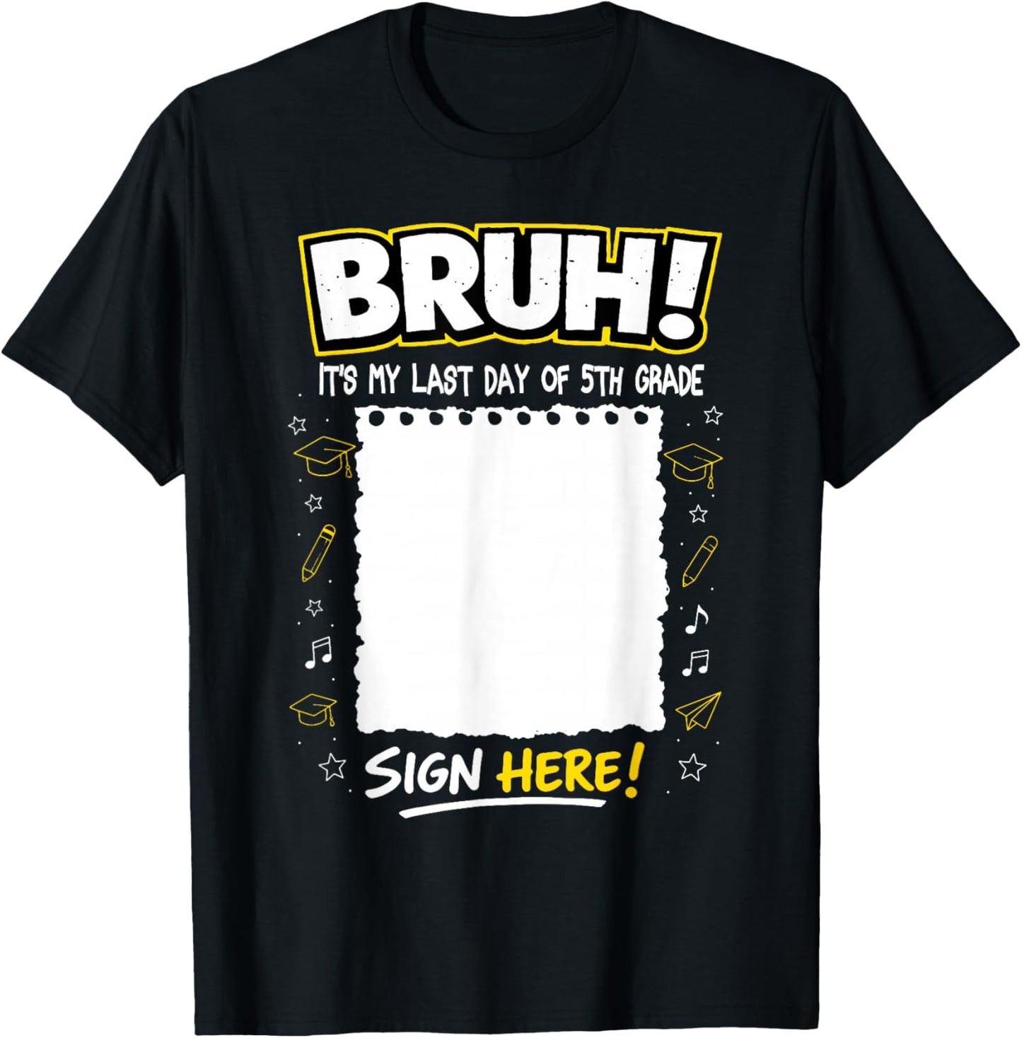 Student Signature Bruh It's My Last Day of 5th Grade Sign My T-Shirt - T-Shirt | Black