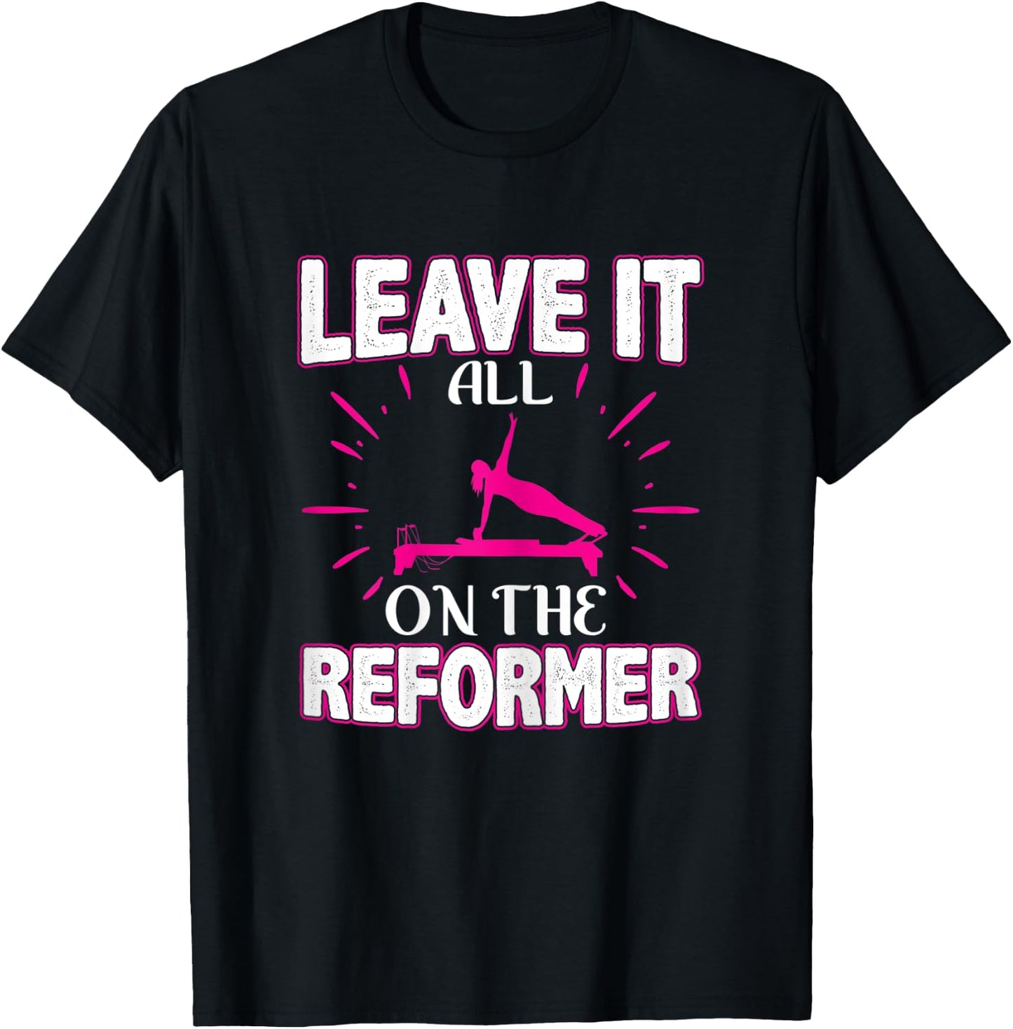 Best Fitness Gifts Leave It All On The Reformer Yoga Pilates T-Shirt - T-Shirt | Black