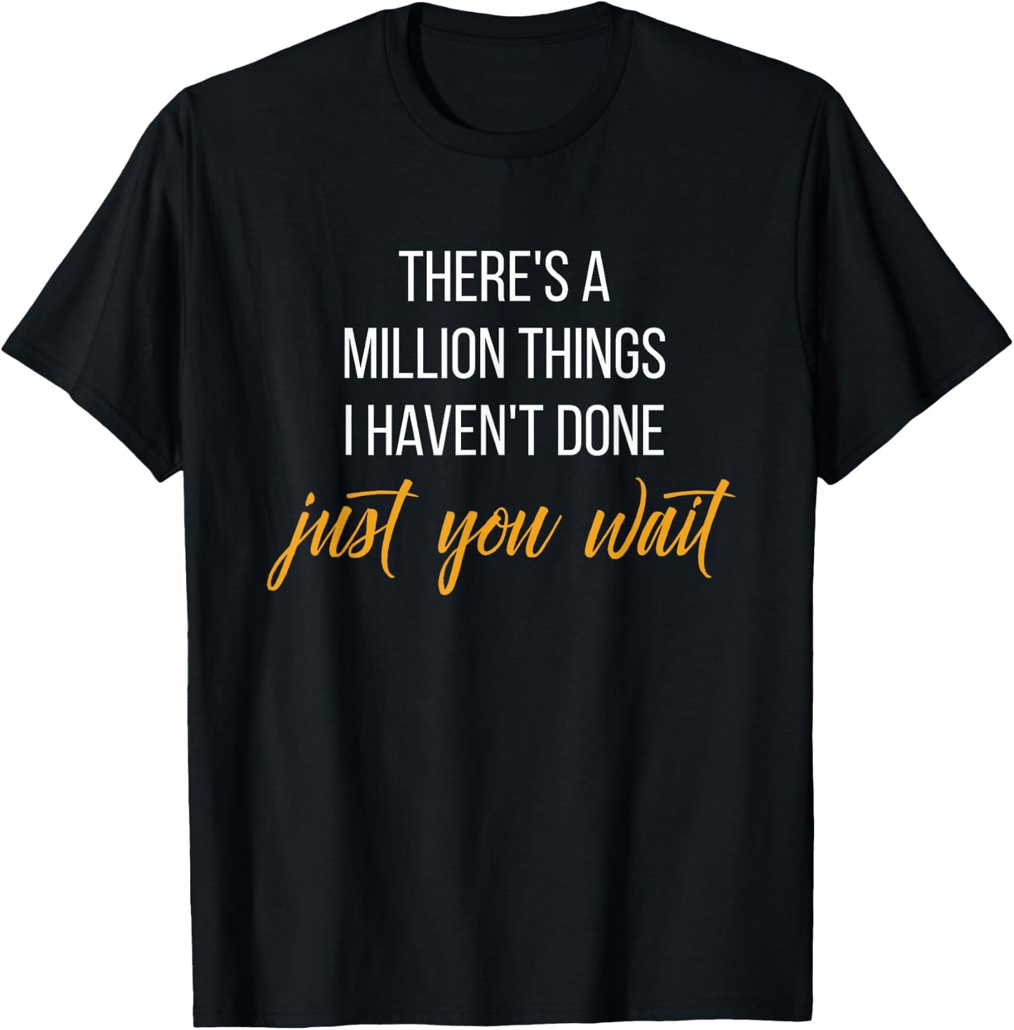 There's a Million Things I haven't Done, Just You Wait Shirt T-Shirt - T-Shirt | Black