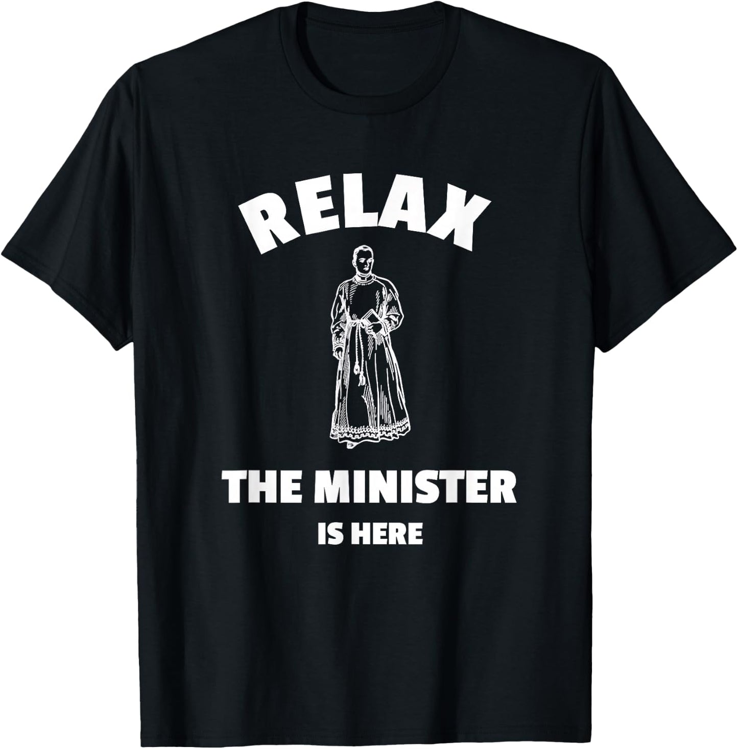 Relax The Minister Is Here - Funny Ordained Minister T-Shirt - T-Shirt | Black