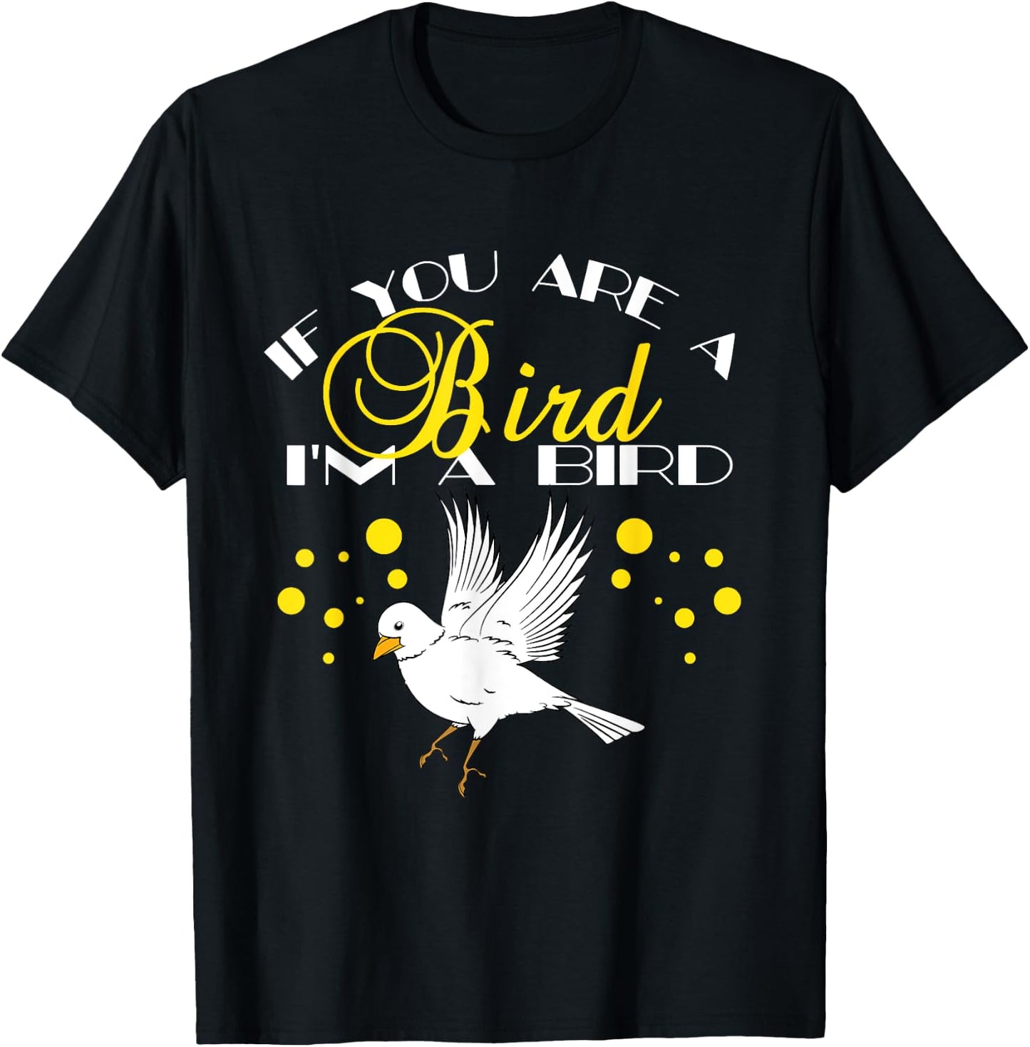 If You Are A Bird I'm A Bird Lover Gift T-Shirt - T-Shirt | Black