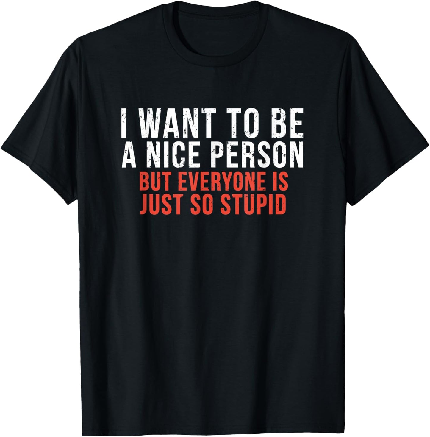 I Want To Be A Nice Person Funny Sarcastic Quote T-Shirt - T-Shirt | Black