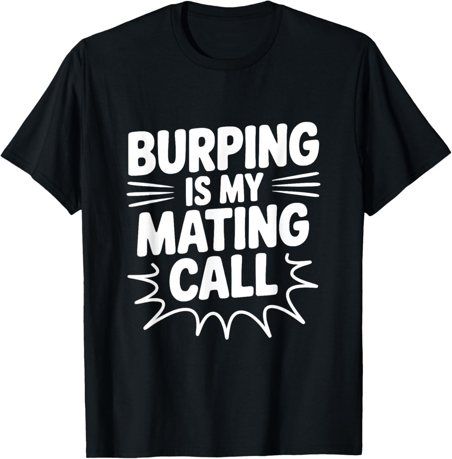 Burping is My Mating Call Funny Humor T-Shirt - T-Shirt | Black