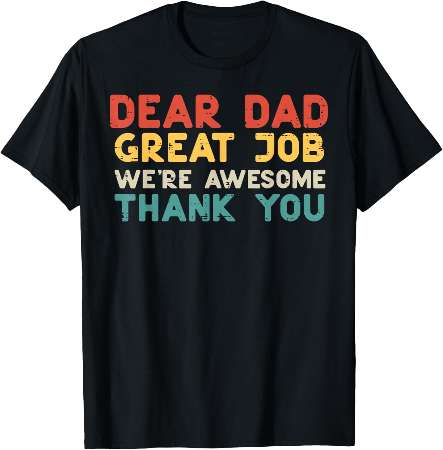 Dear Dad Great Job Were Awesome Thank You Fathers Day Papa T-Shirt - T-Shirt | Black