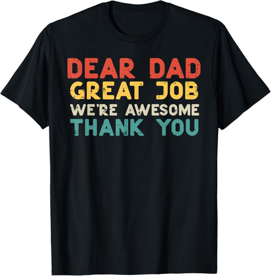 Dear Dad Great Job Were Awesome Thank You Fathers Day Papa T-Shirt - T-Shirt | Black