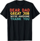 Dear Dad Great Job Were Awesome Thank You Fathers Day Papa T-Shirt - T-Shirt | Black
