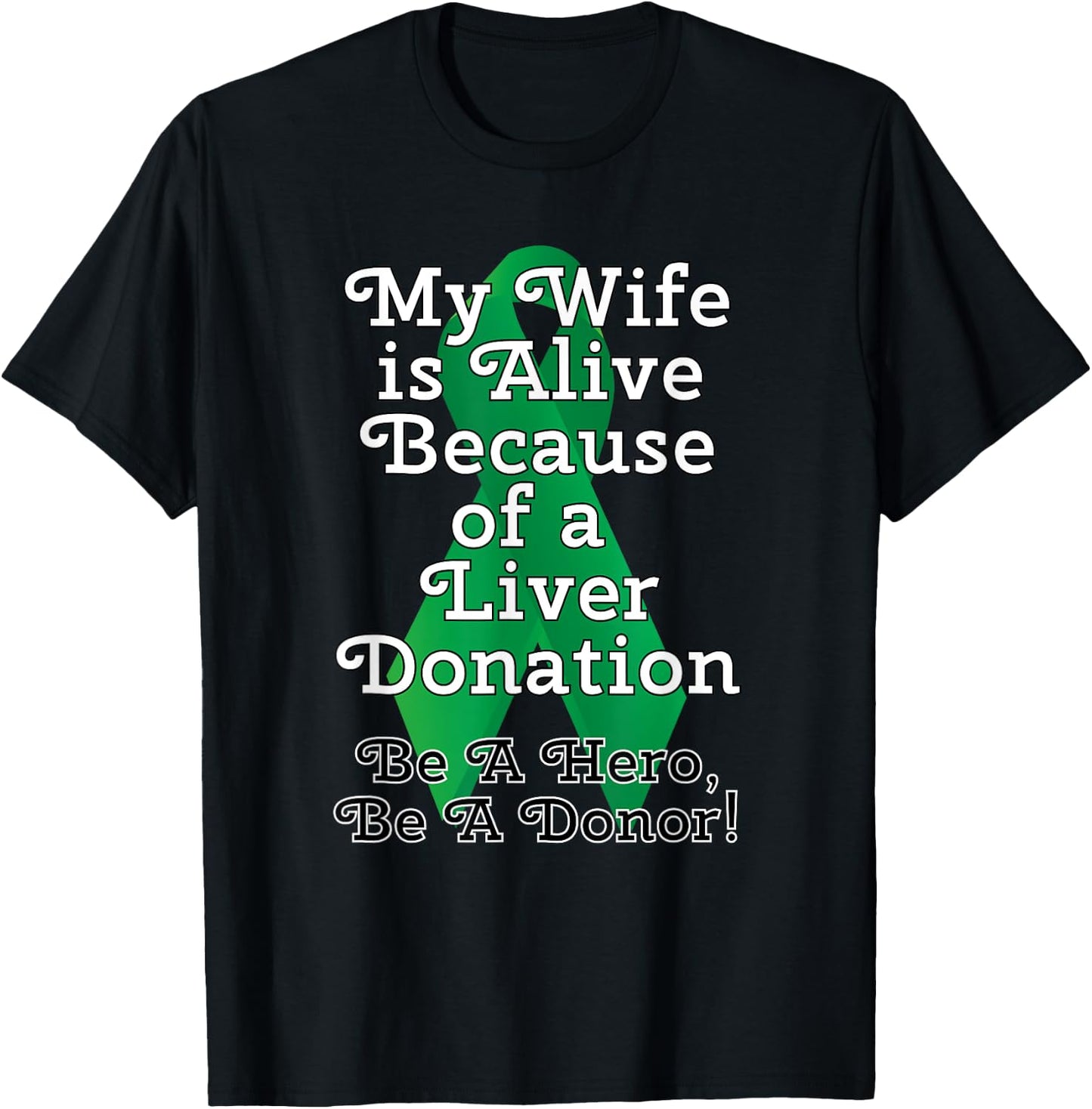 My Wife is Alive Because of a Liver Transplant T-Shirt - T-Shirt | Black