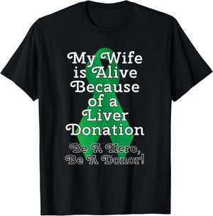 My Wife is Alive Because of a Liver Transplant T-Shirt - T-Shirt | Black