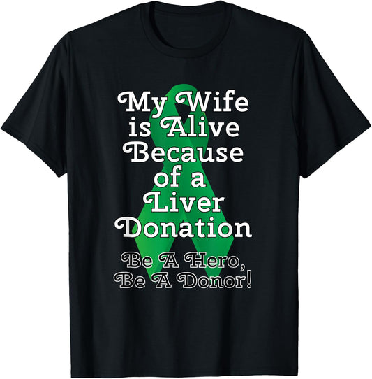 My Wife is Alive Because of a Liver Transplant T-Shirt - T-Shirt | Black