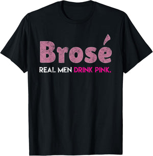 Brose Real Men Drink Pink Wine Drinking Rose Wine Lovers T-Shirt - T-Shirt | Black