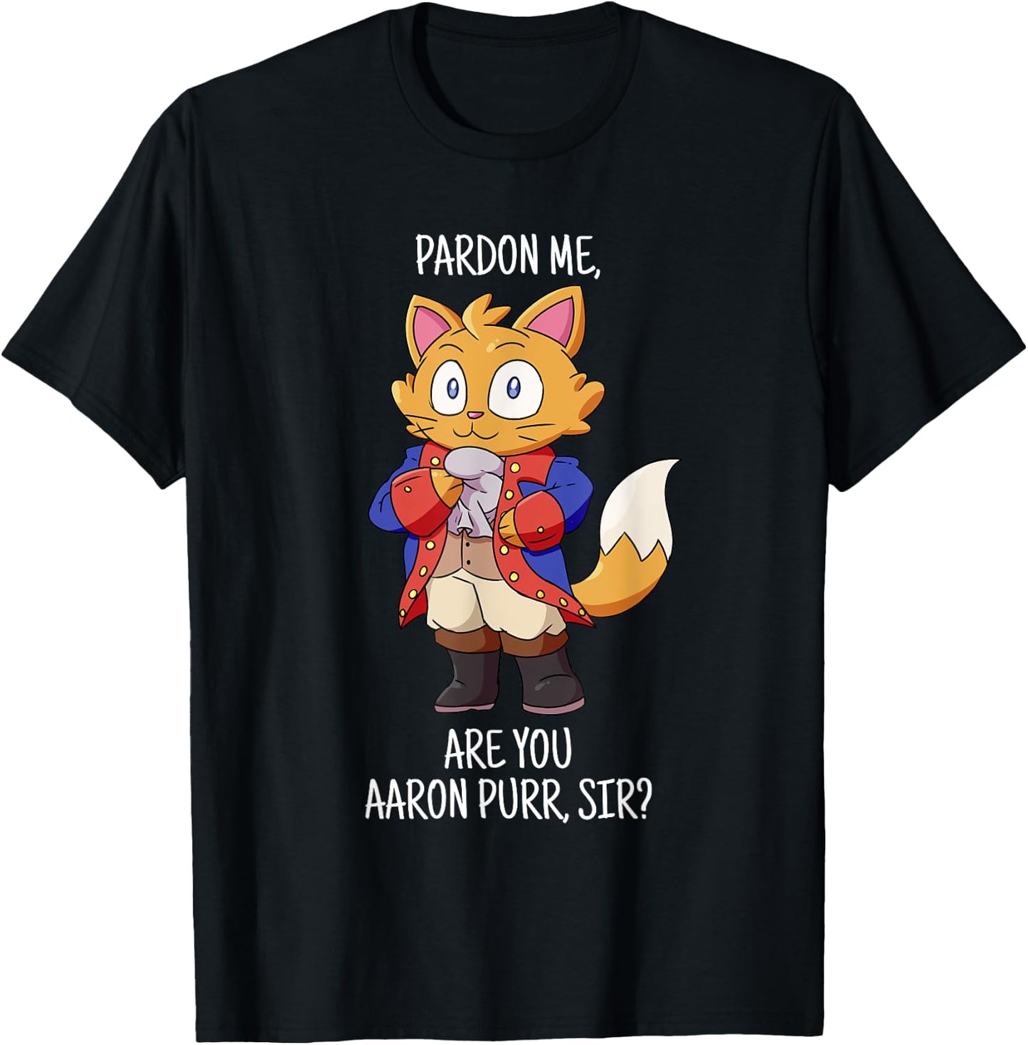 Pardon Me Are You Aaron Purr Sir Hamilton Cat T-Shirt - T-Shirt | Black