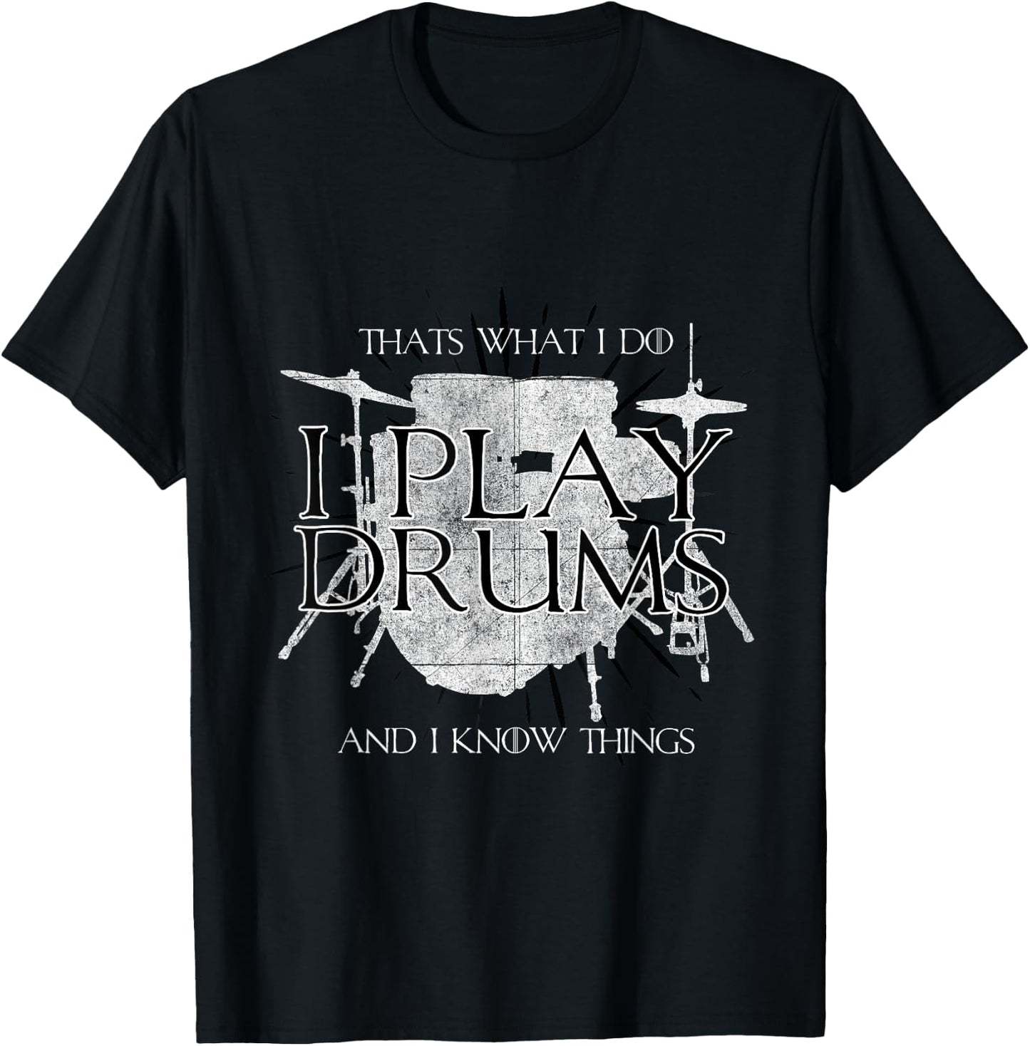 I Play Drums And I Know Things Rocker Gift Funny T-Shirt - T-Shirt | Black