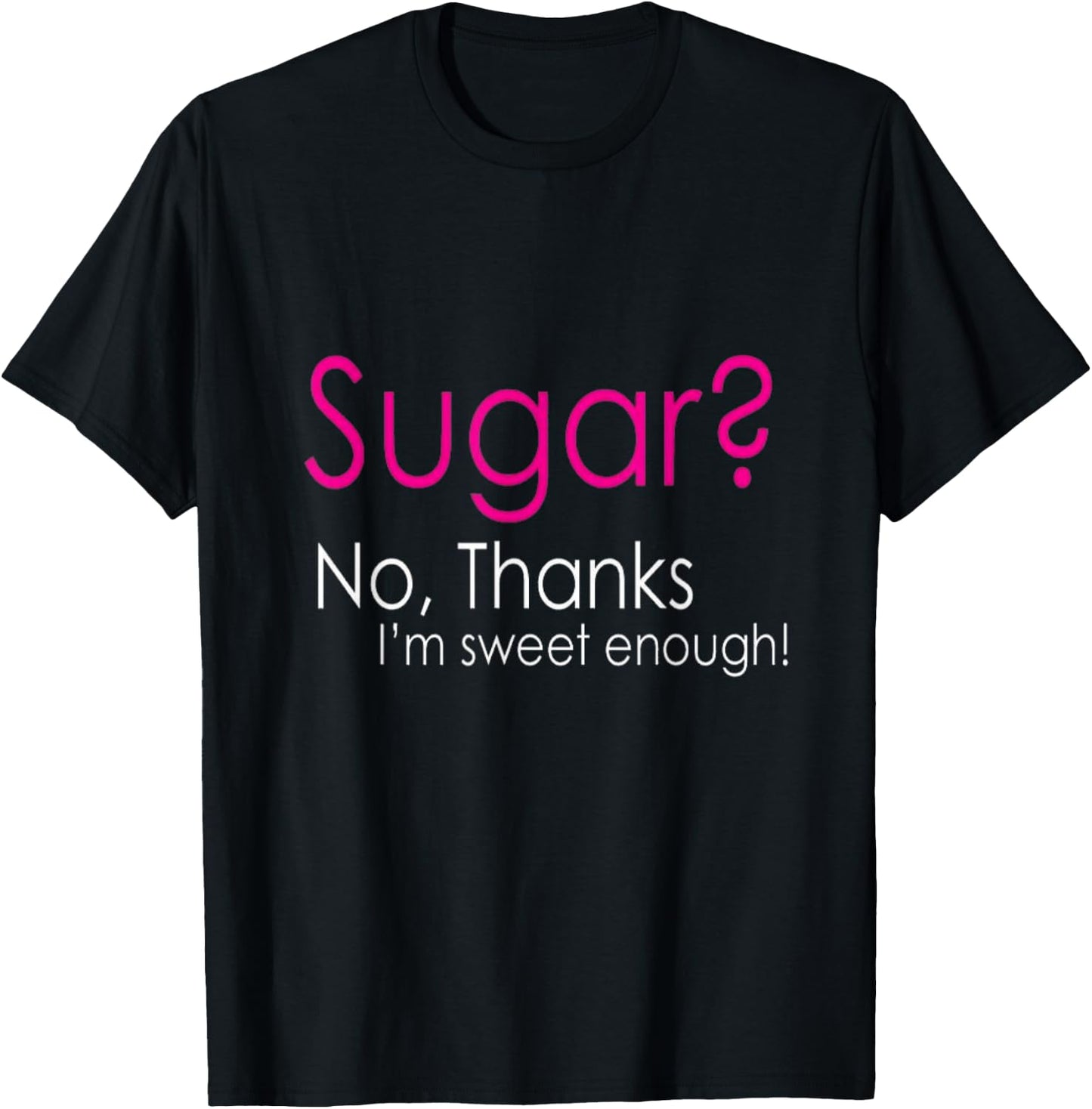 Sugar? No, Thanks I'm Sweet Enough Keto Lovers Wear T-Shirt - T-Shirt | Black
