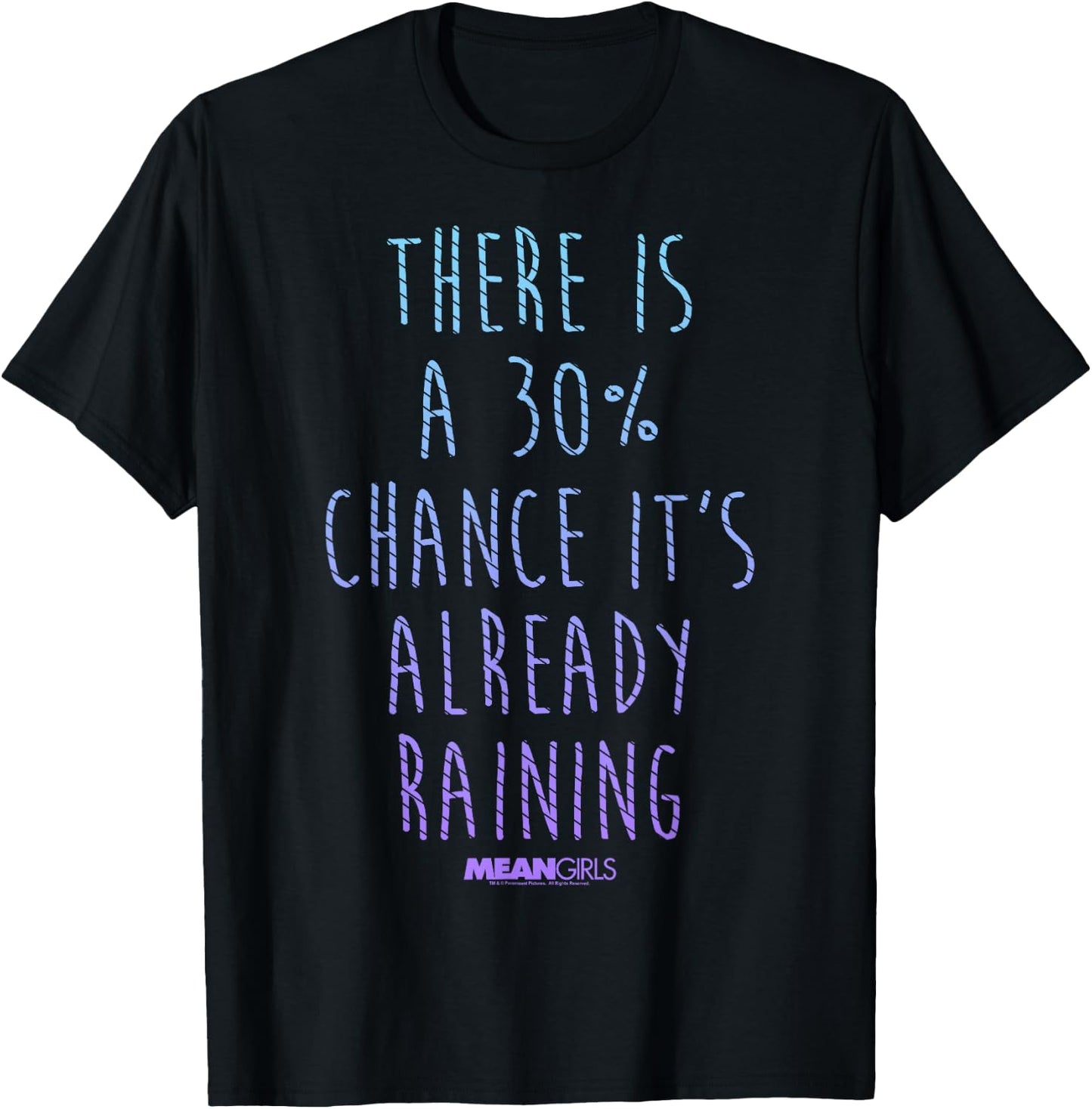Mean Girls 30 Percent Chance It's Already Raining T-Shirt - T-Shirt | Black
