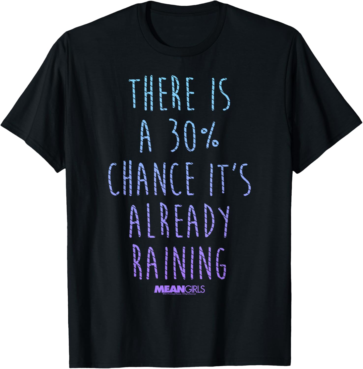 Mean Girls 30 Percent Chance It's Already Raining T-Shirt - T-Shirt | Black