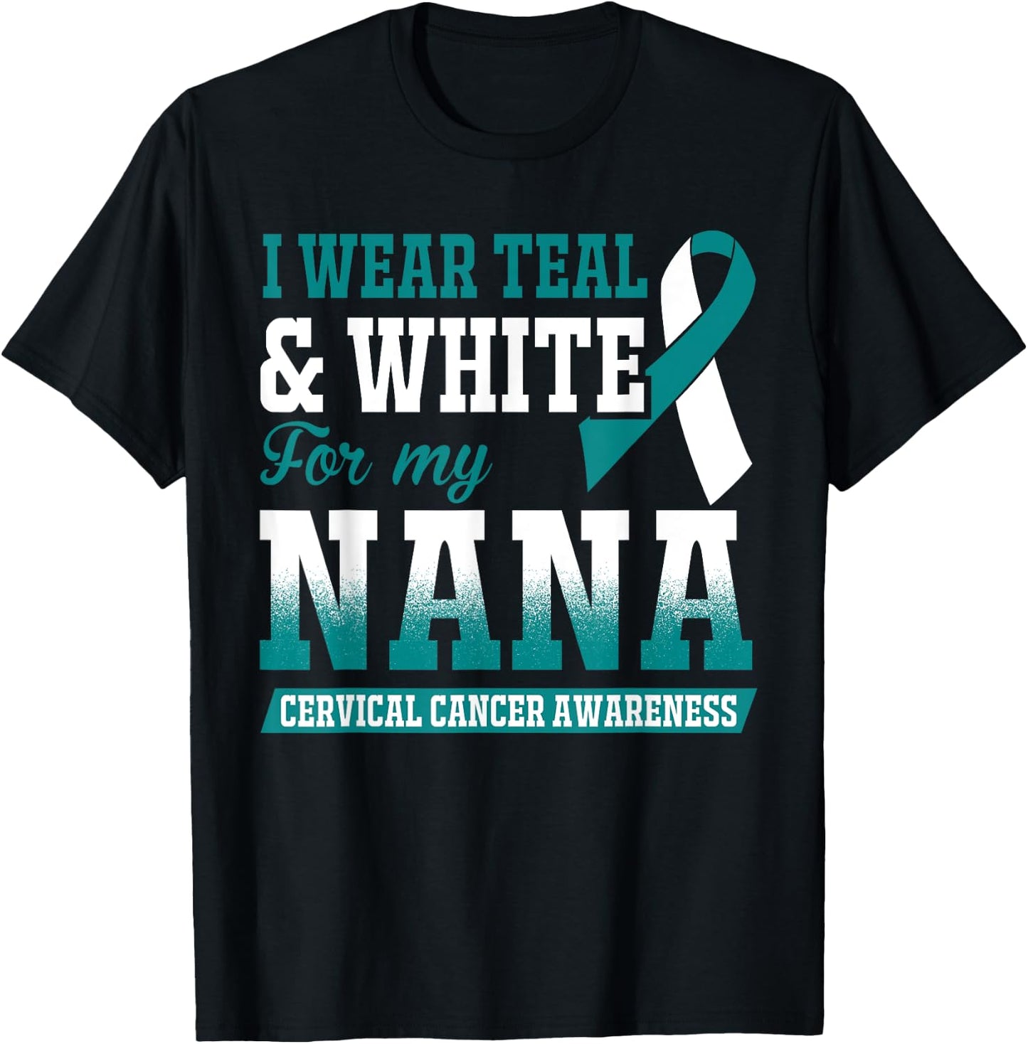 I Wear Teal & White For My Nana Cervical Cancer T-Shirt - T-Shirt | Black
