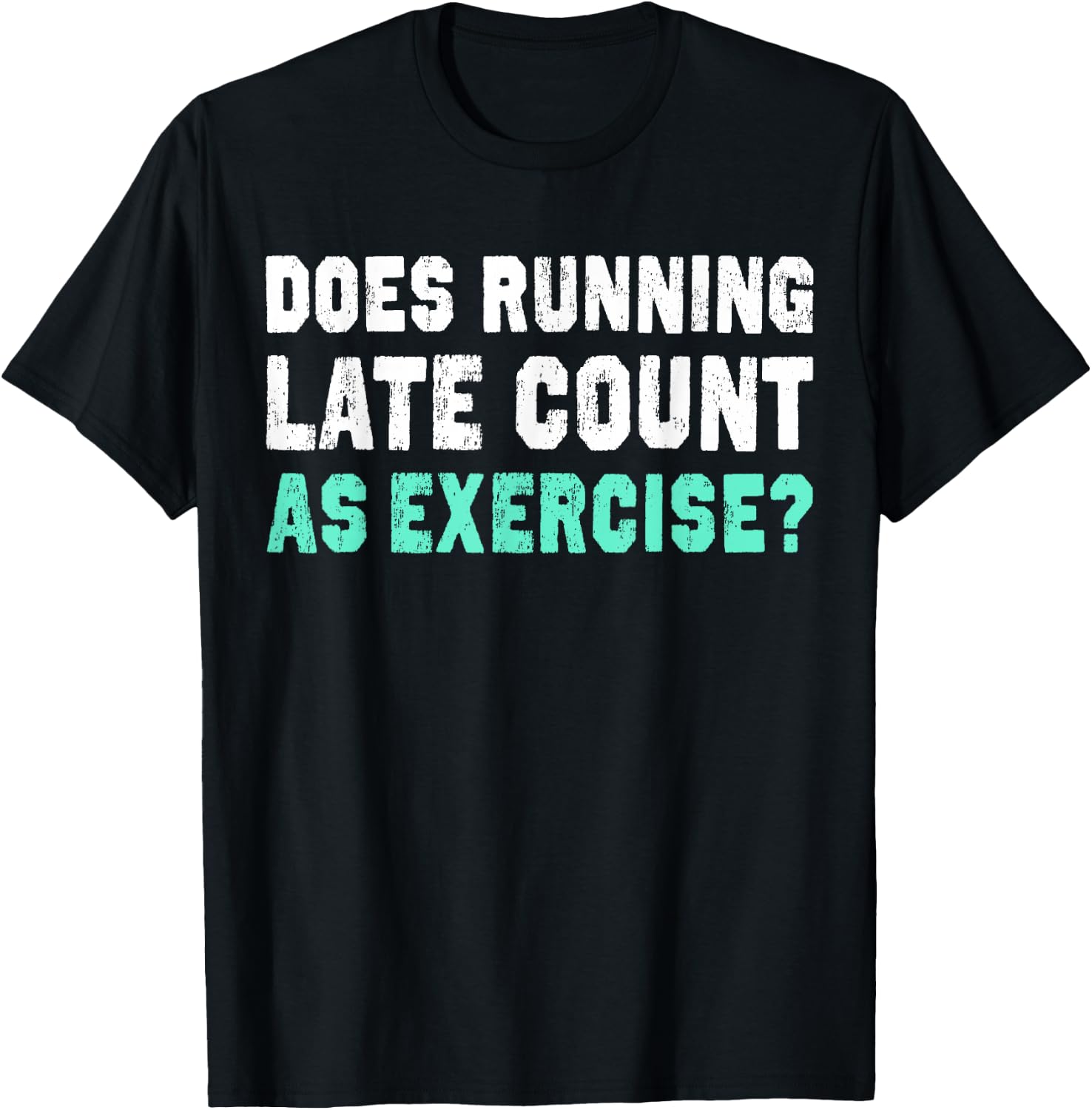 Does Running Late Counts As Exercise motivation gift T-Shirt - T-Shirt | Black