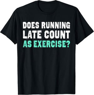 Does Running Late Counts As Exercise motivation gift T-Shirt - T-Shirt | Black
